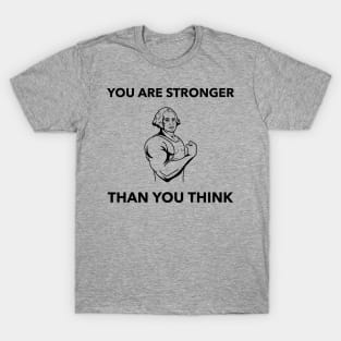 You Are Stronger Than You Think T-Shirt